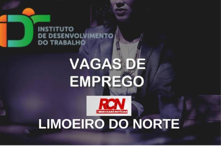 Confira VAGAS de Emprego IDT/SINE Limoeiro do Norte/CE 30/07/2026